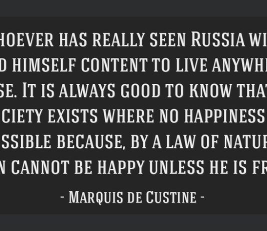 Russian nation is like a slave who standing on his knees dreams of the conquest of the world, – French writer Marquis de Custine in his 1839 bestseller